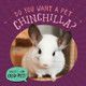Do You Want a Pet Chinchilla? (Library Binding)