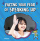 Facing Your Fear of Speaking Up (Hardcover)