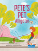 Pete's Pet Alligator (Library Binding)