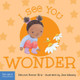 I See You Wonder (Board Books)