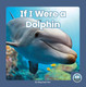 If I Were an Animal: If I Were A Dolphin (Hardcover)