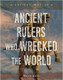Ancient Worlds: Ancient Rulers Who Wrecked the World (Paperback)