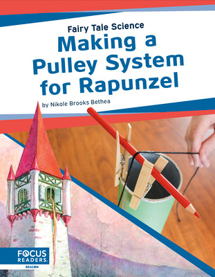 Making a Pulley System for Rapunzel (Library Binding) - Every Page Counts