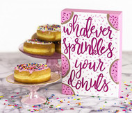Whatever Sprinkles your Donuts Sign