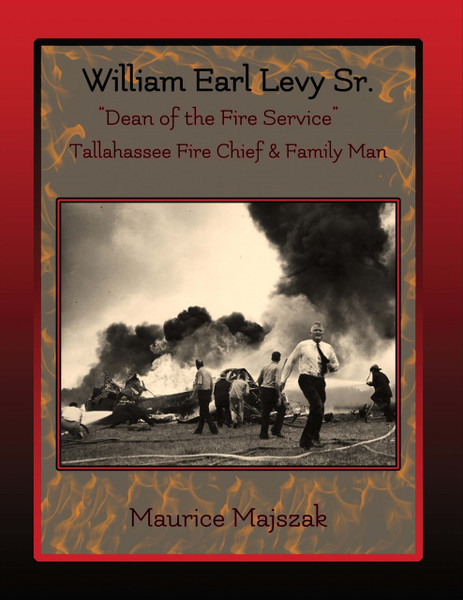 A biography of influential Fire Chief, William Earl Levy, Sr. “Dean of the Fire Service”
