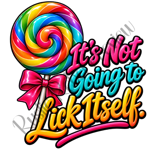 It's Not Going to Lick Itself"