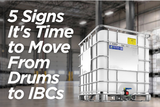 5 Signs It's Time to Move From Drums to IBCs