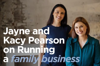 Second Generation: Jayne and Kacy Pearson on Running a Family Business