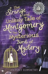 The Strange and Unlikely Tale of Montgomery the Mysterious Bird of Mystery