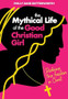 The Mythical Life of the Good Christian Girl: Realising True Freedom in Christ