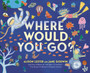 Where Would You Go?