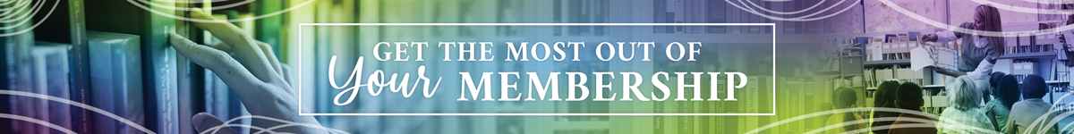 Get the Most Out of Your Membership
