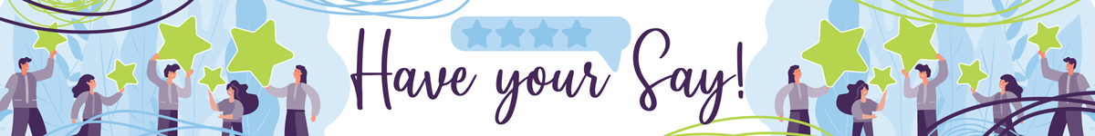 Have Your Say - How did we do?