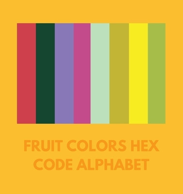 Fruit Colors Hex Code Alphabet By Colorful Alphabet SciFier Fruit Colors Hex Code Alphabet By Colorful Alphabet SciFier