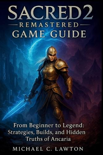 Sacred 2 Remastered Game Guide From Beginner To Legend Strategies 