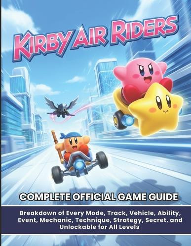 Air Riders Secret Rider Kirby Air Riders: COMPLETE OFFICIAL GAME GUIDE: Breakdown of Every Mode ...