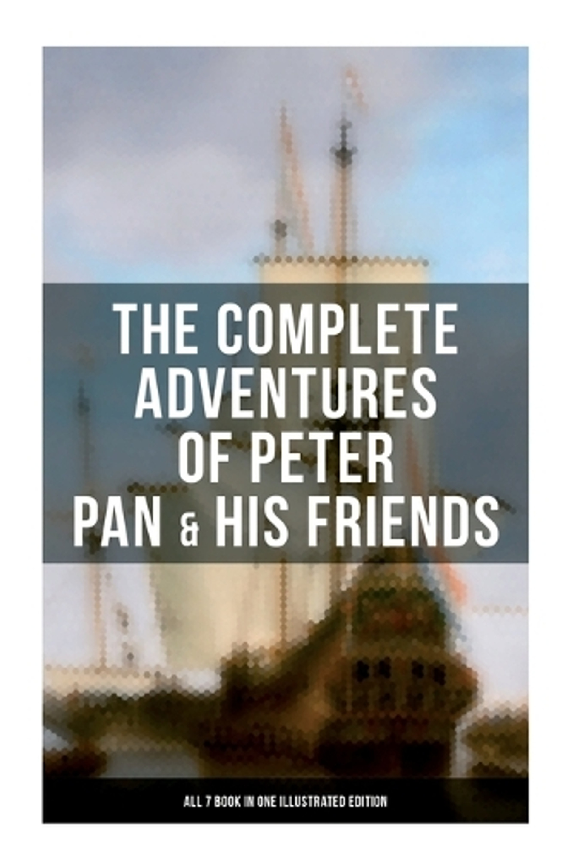 The Complete Adventures of Peter Pan & His Friends ÔÇô All 7 Book in