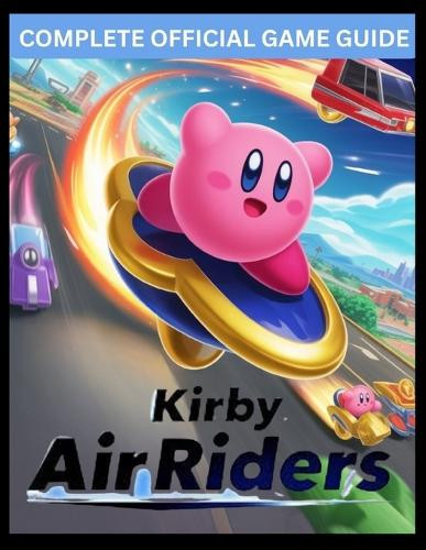 Air Riders Secret Rider Kirby Air Riders Official Game Guide: The Ultimate Speed, Strategy, and ...