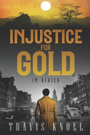 Injustice for Gold in Africa by Travis Knoll