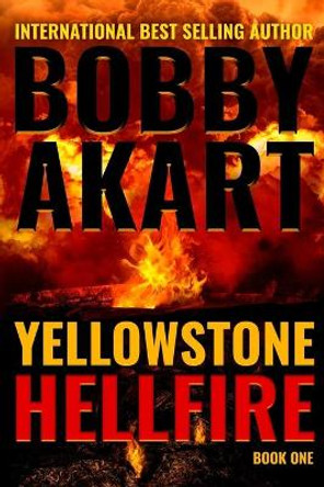 Yellowstone: Hellfire: A Survival Thriller Bobby Akart 9781724214836