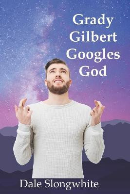 Grady Gilbert Googles God by Dale Slongwhite
