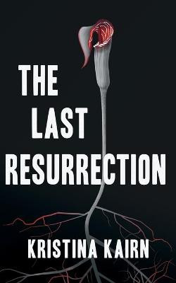 The Last Resurrection by Kristina Kairn