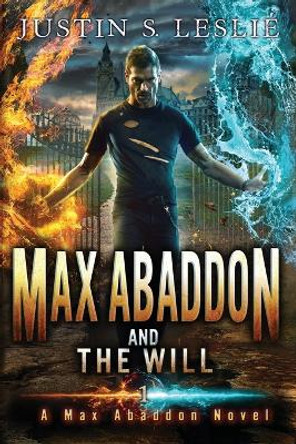 Max Abaddon and the Will: A Max Abaddon Novel Justin Leslie 9781733187305