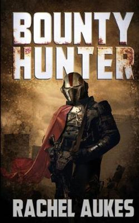 Bounty Hunter: Lone Gunfighter of the Wastelands Rachel Aukes 9781732844964