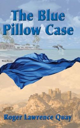 The Blue Pillow Case Roger Lawrence Quay 9781735564012