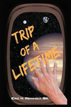 Trip of a Lifetime Eric K Reinholt 9781734792805