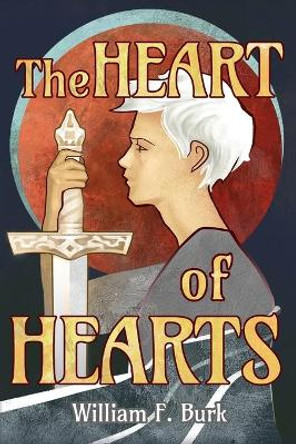 The Heart of Hearts William F Burk 9781735528700