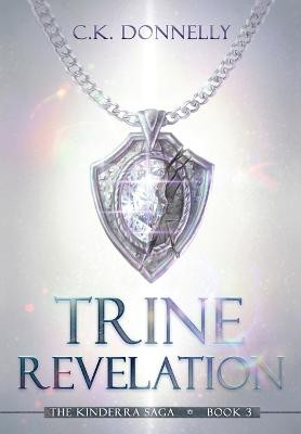 Trine Revelation: The Kinderra Saga: Book 3 C K Donnelly 9781735051888