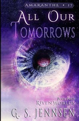All Our Tomorrows: Riven Worlds Book Four G S Jennsen 9781735178462
