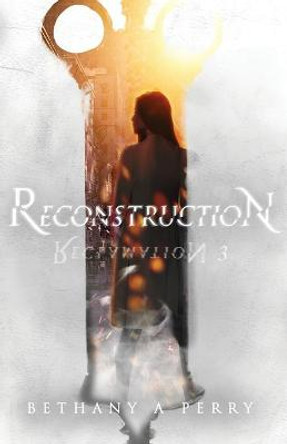 Reclamation 3: Reconstruction Bethany A Perry 9781734469264