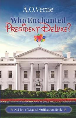 Who Enchanted President DeLuxe? by A O Verne
