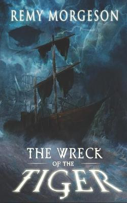 The Wreck of the Tiger Remy Morgeson 9781736716113