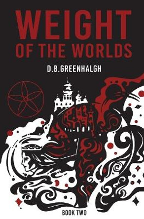 Weight of the Worlds: Book Two D B Greenhalgh 9781736114032