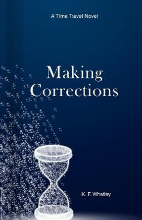 Making Corrections: A Time Travel Novel Kf Whatley 9781735926001