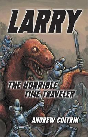 Larry the Horrible Time Traveler Andrew Coltrin 9781737504917