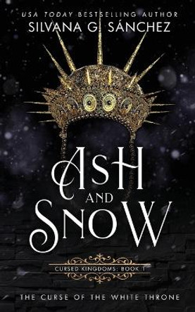Ash and Snow: The Curse of the White Throne Silvana G Sanchez 9781736804223