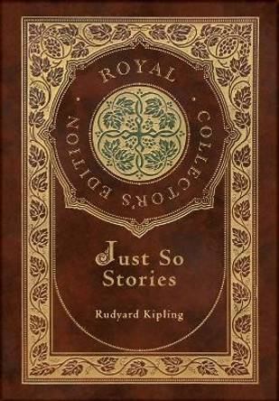 Just So Stories (Royal Collector's Edition) (Illustrated) (Case Laminate Hardcover with Jacket) Rudyard Kipling 9781774765555