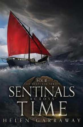 Sentinals Across Time: Book Four of the Epic Fantasy Sentinal series Helen Garraway 9781739934446