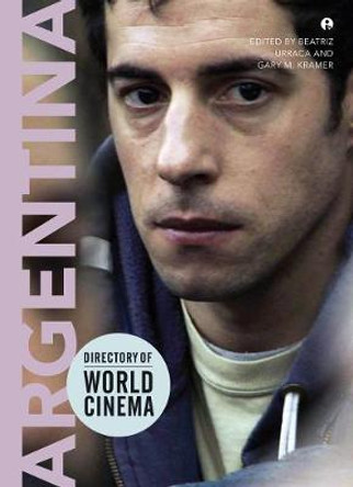 Directory of World Cinema: Argentina Gary M. Kramer (Independent Scholar) 9781783200078