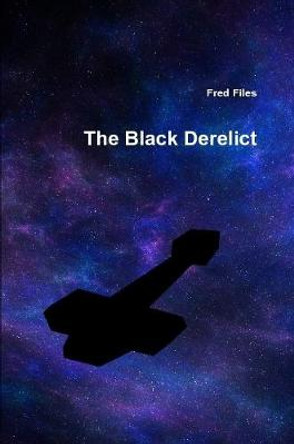The Black Derelict Fred Files 9781794873704