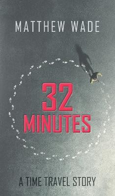 32 Minutes: A Time Travel Story Matthew Wade 9781803696201