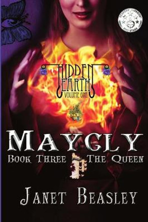 Hidden Earth Series Volume 1 Maycly the Trilogy Book 3 The Queen Janet Beasley 9781794888128