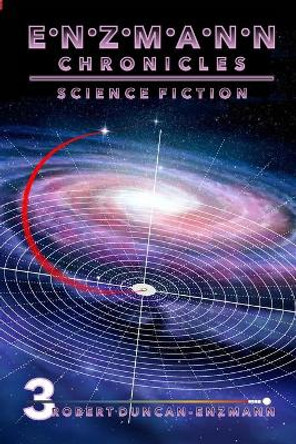 Enzmann Chronicles 3: Science Fiction Robert Duncan-Enzmann 9781794858527