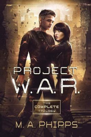 Project W.A.R.: The Complete Trilogy M.A. Phipps 9781914483073