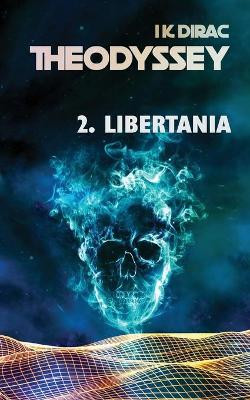 Theodyssey 2. Libertania by I K Dirac