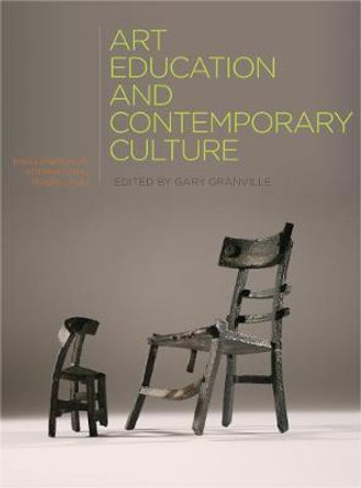 Art Education and Contemporary Culture: Irish Experiences, International Perspectives Gary Granville (National College of Art and Design, Ireland) 9781841505466